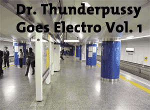Dr. Thunderpussy Goes Electro Vol 1